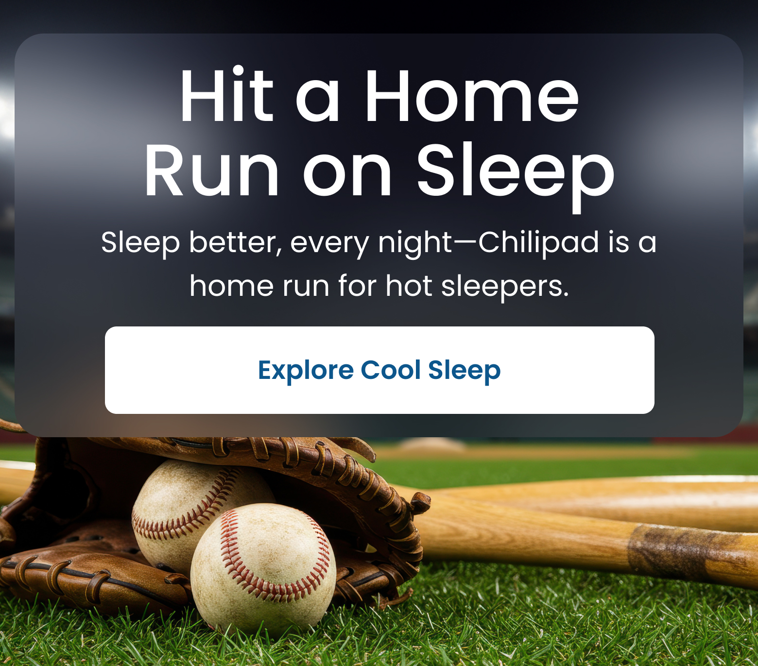 Hit a Home Run on Sleep | Sleep better, every night - Chilipad is a home run for hot sleepers. - EXPLORE COOL SLEEP