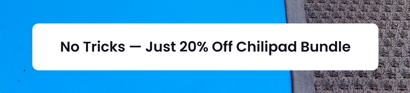 NO TRICKS JUST 20% OFF CHILIPAD BUNDLE