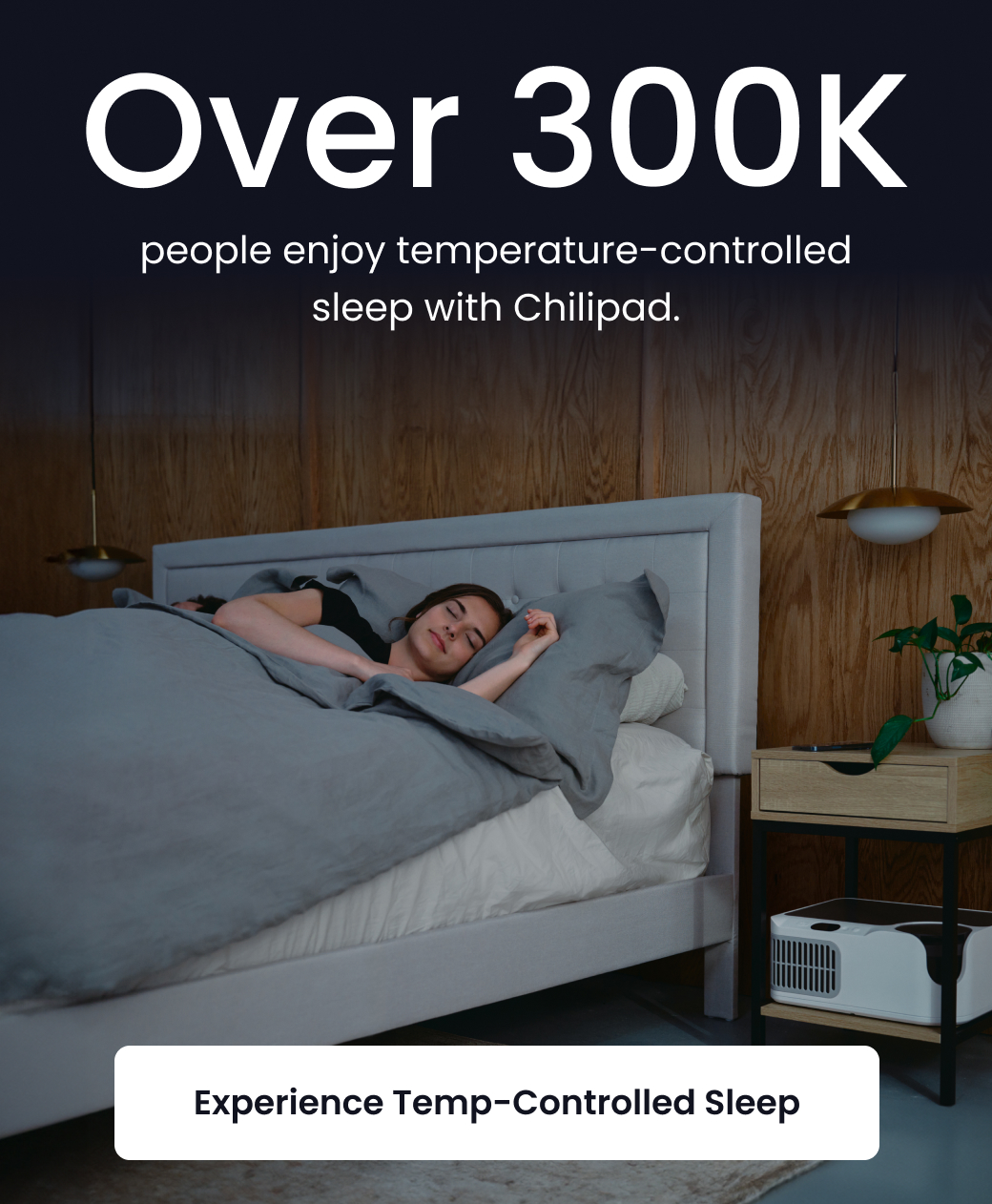 OVER 300K people enjoy temperature-controlled sleep with Chilipad. - SHOP COOL SLEEP