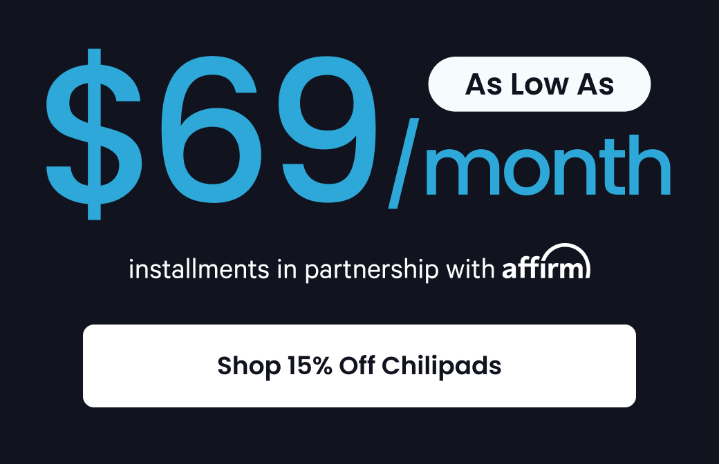 As Low As $69/month installments in partnership with Affirm - SHOP 15% OFF CHILIPADS