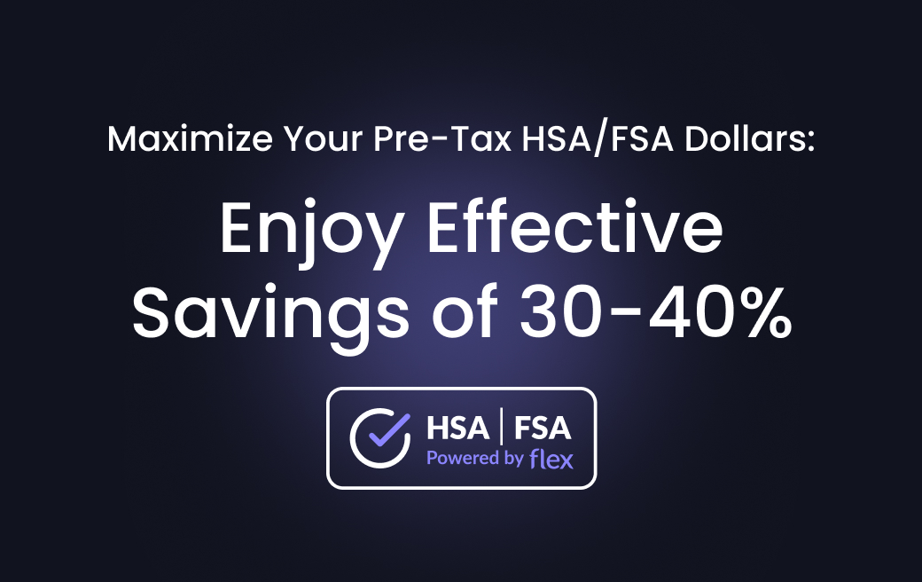 Maxmize Your Pre-Tax HSA/FSA Dollars: Enjoy Effective Savings of 30-40% - SHOP WITH HSA/FSA
