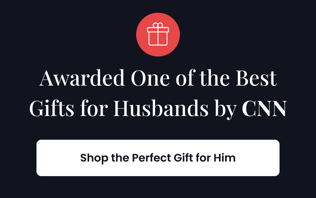 Awarded One of the Best Gifts for Husbands by CNN - SHOP THE PERFECT GIFT FOR HIM