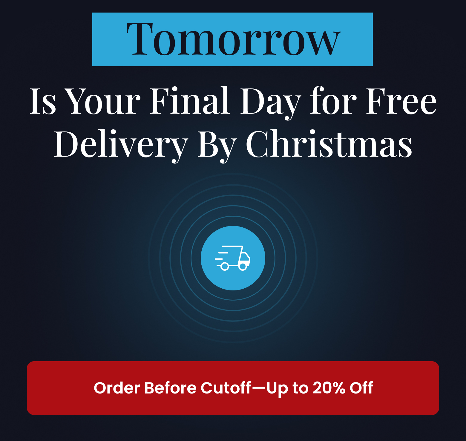 TOMORROW: Is Your Final Day for Free Delivery By Christmas - ORDER BEFORE 12/16!