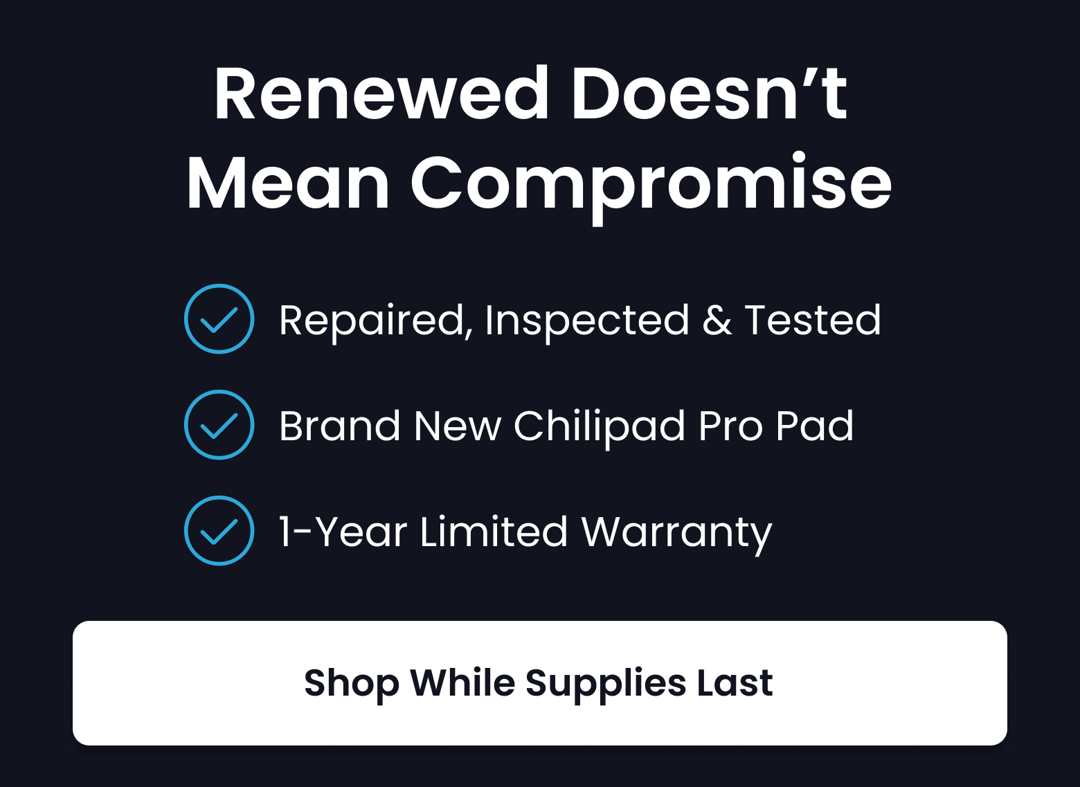 Renewed Doesn't Mean Compromise | SHOP WHILE SUPPLIES LAST
