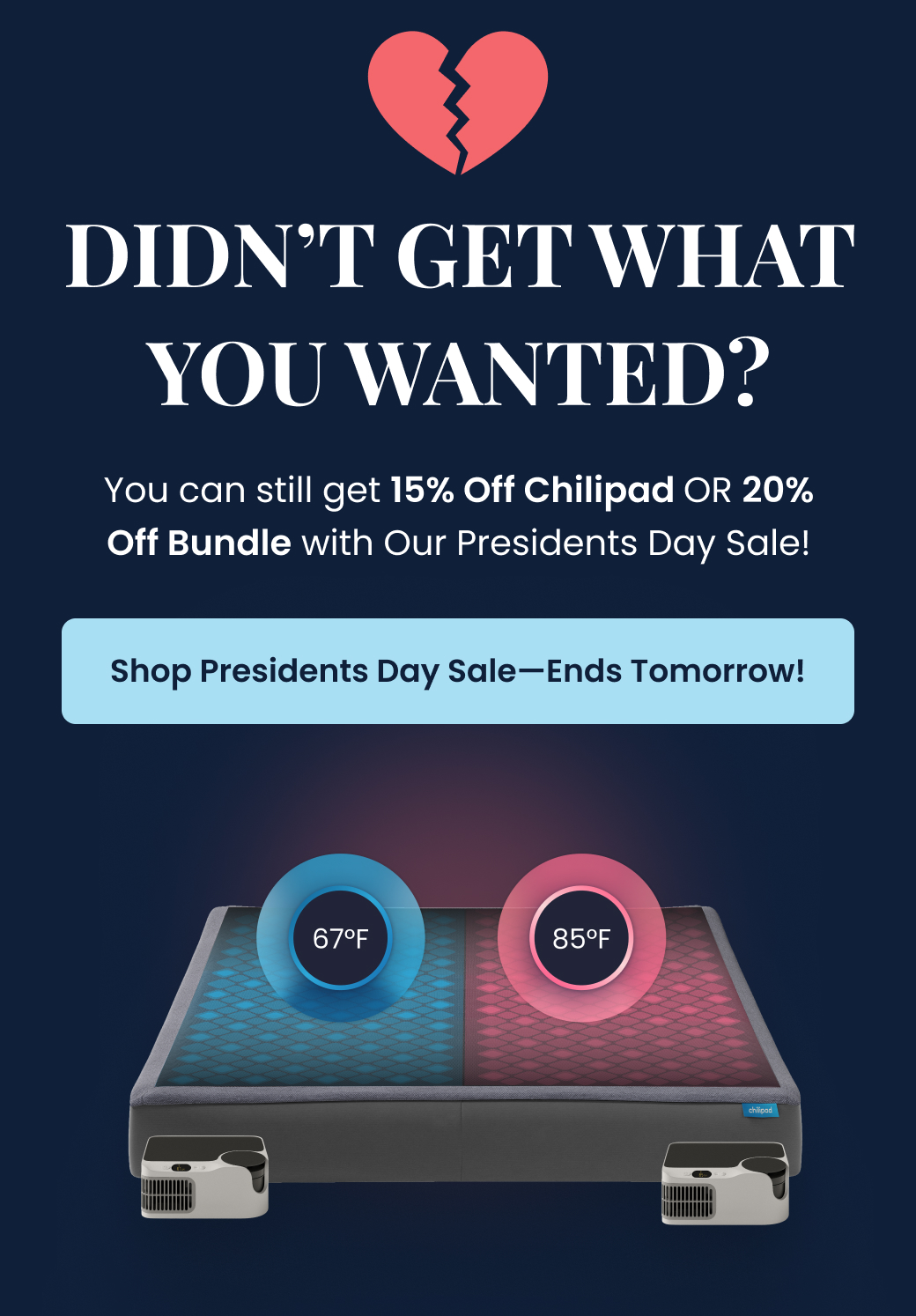 DIDN'T GET WHAT YOU WANTED? You can still get 15% off Chilipad OR 20% Off Bundle with our Presidents Day Sale! - SHOP NOW SALE ENDS TOMORROW