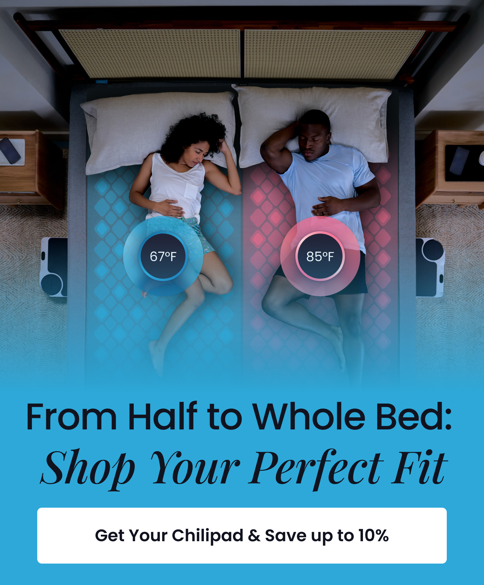 From Half to Whole Bed: Shop Your Perfect Fit - GET CHILIPAD AND SAVE UP TO 10%