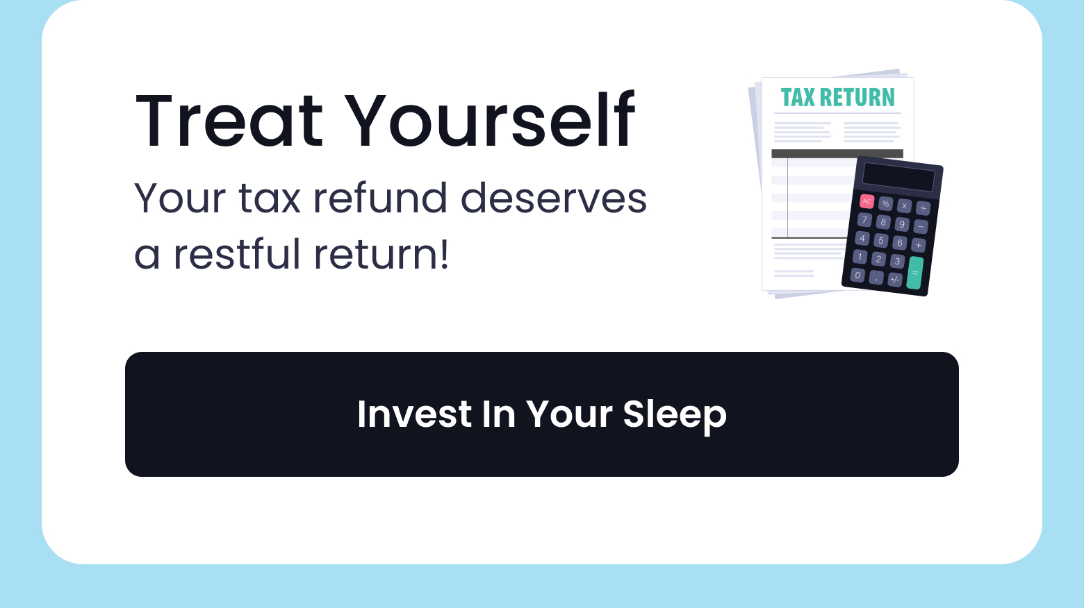 Treat Yourself: Your tax refund deserves a restful return! - INVEST IN YOUR SLEEP