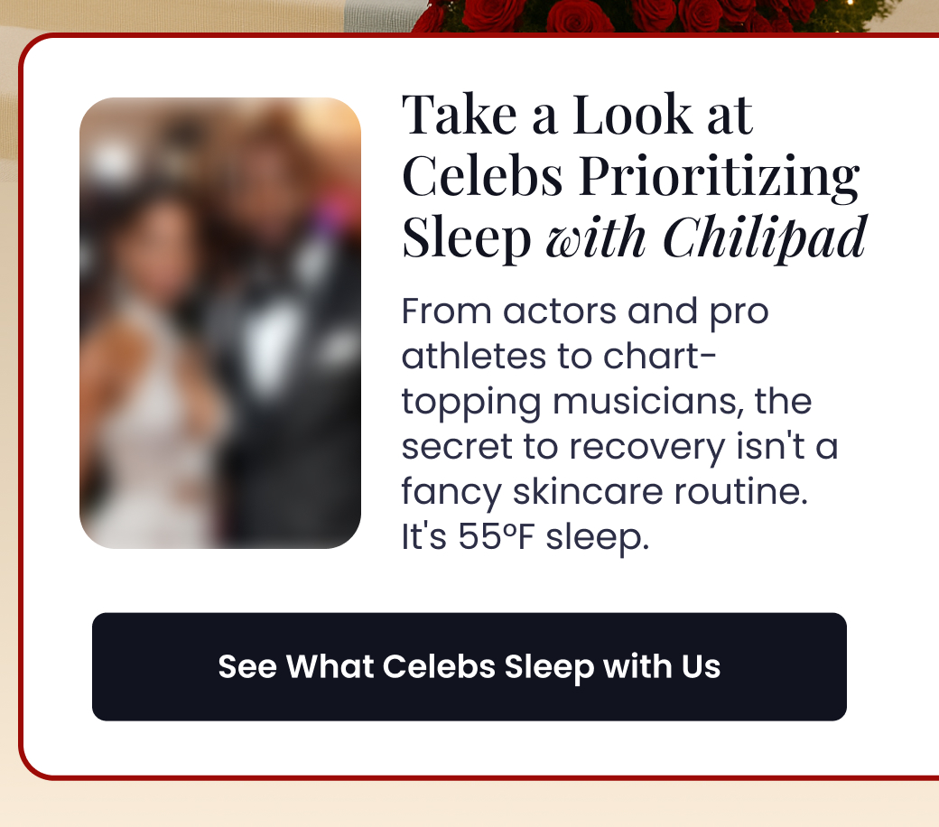 Take a Look at Celebs Prioritizing Sleep with Chilipad | From actors and pro athletes to chart-topping musicians, the secret to recovery isn't a fancy skincare routine. It's 55°F sleep. - SEE WHAT CELEBS SLEEP WITH US