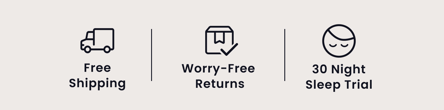 Free Shipping | Worry-Free Returns | 30 Night Sleep Trial