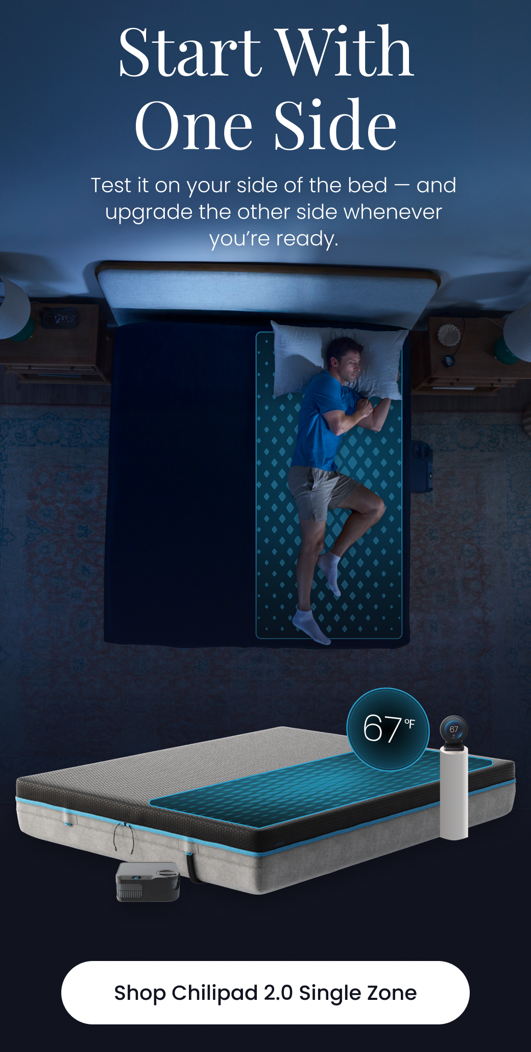 Start With One Side | Test it on your side of the bed and upgrade the other side whenever you're ready. - SHOP CHILIPAD 2.0 SINGLE ZONE