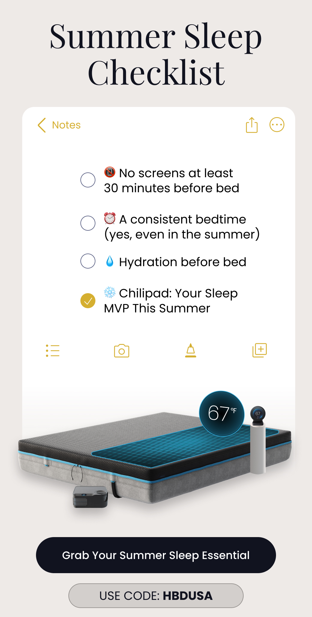 Summer Sleep Checklist: Chilipad: Your Sleep MVP This Summer. Use code: HBDUSA - GRAB YOUR SUMMER SLEEP ESSENTIAL