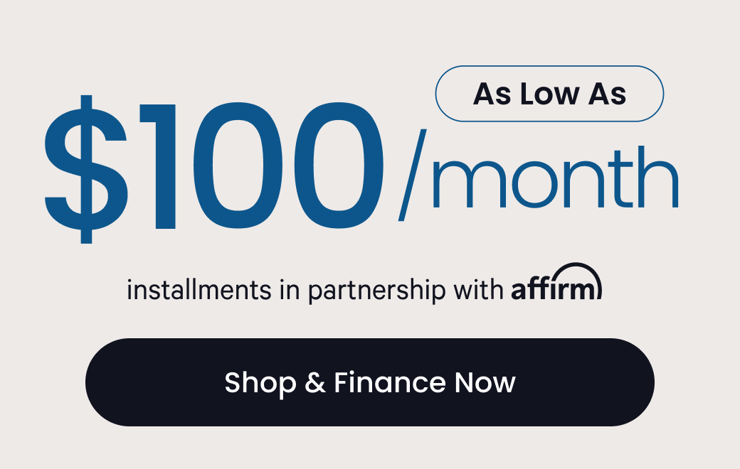 As Low As $100/month installments in partnership with Affirm - SHOP & FINANCE NOW