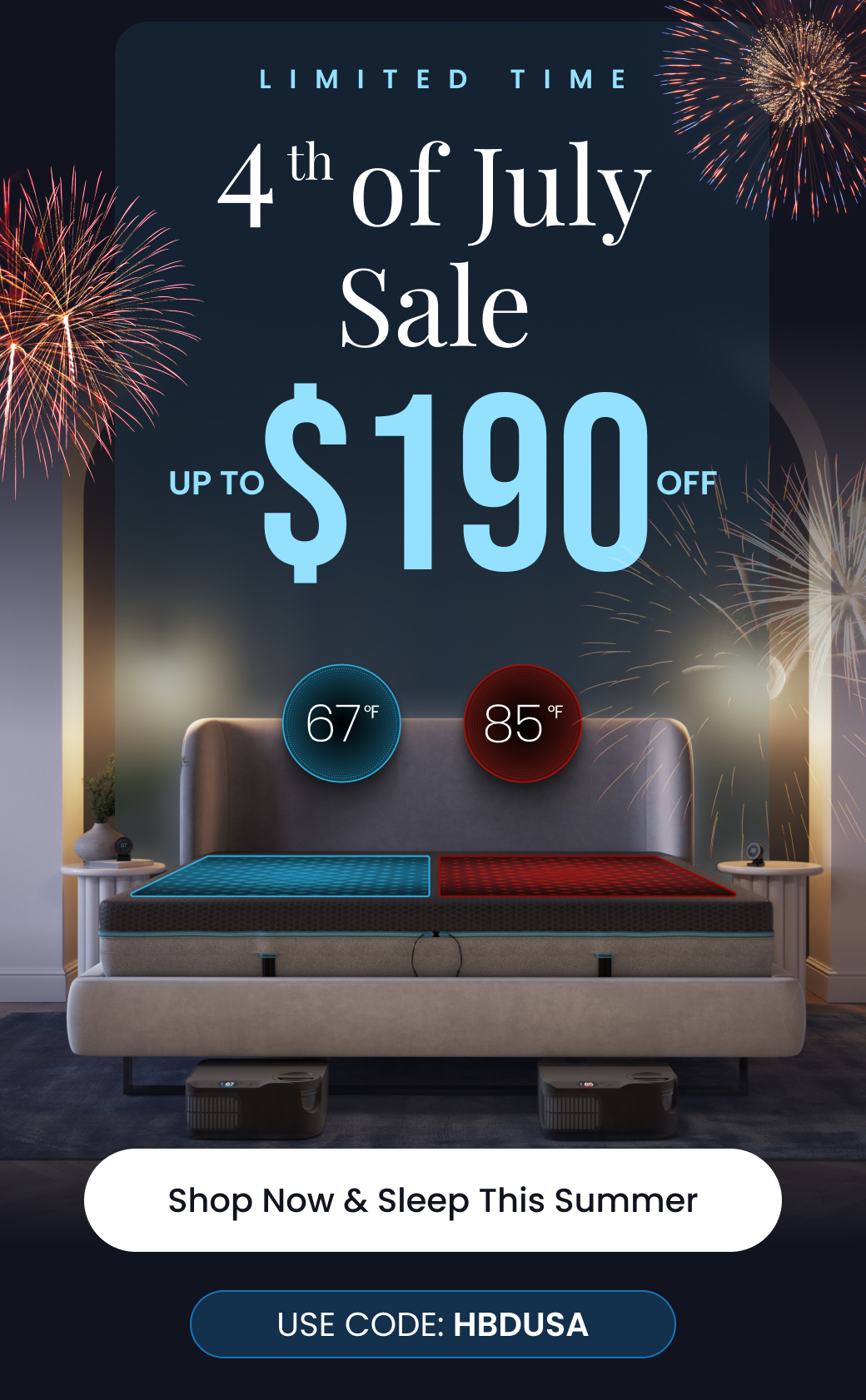 LIMITED TIME: 4TH of July Sale UP TO $190 OFF Use code: HBDUSA - SHOP NOW & SLEEP THIS SUMMER