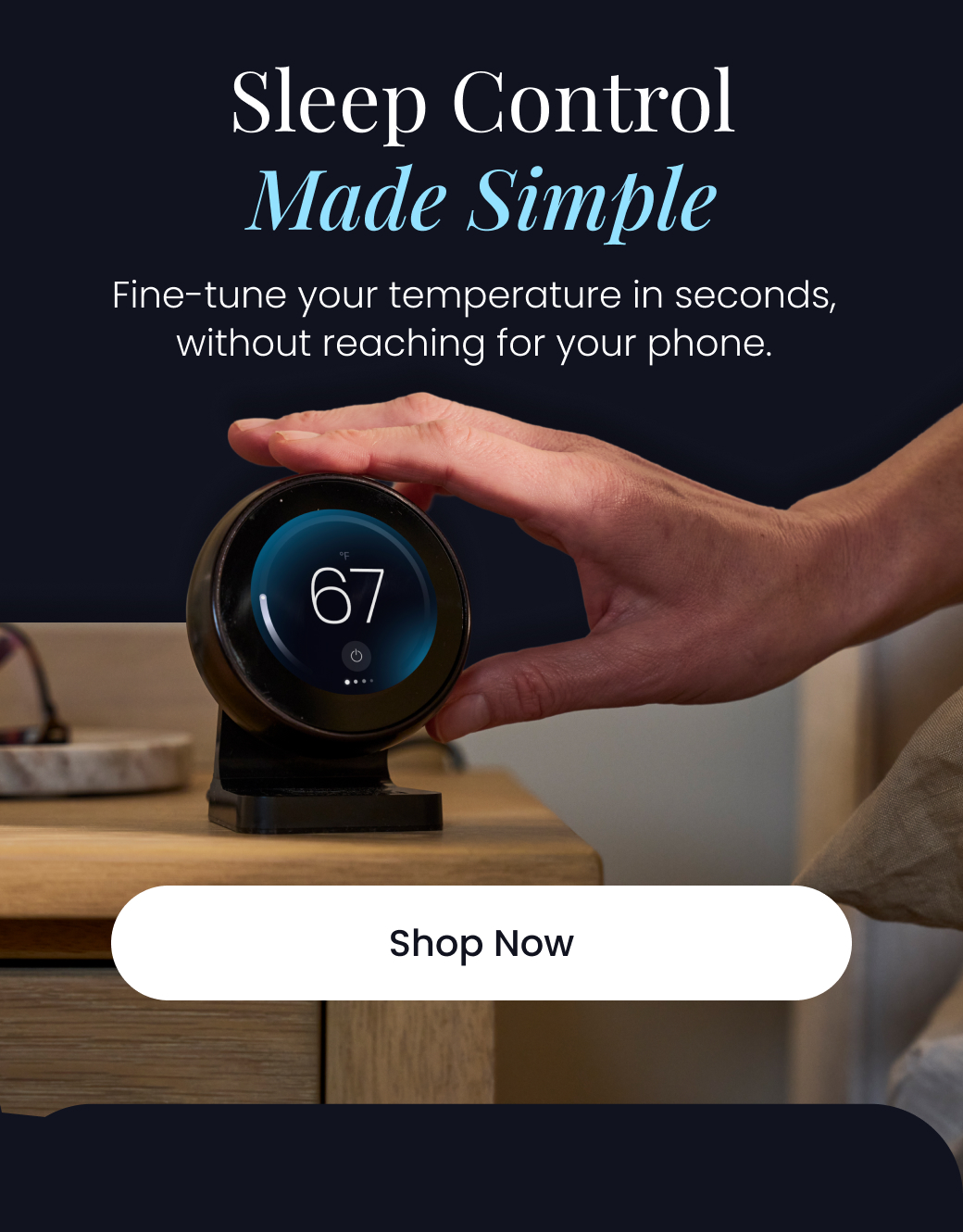 Sleep Control Made Simple | Fine-tune your temperature in seconds, without reaching for your phone. - SHOP NOW