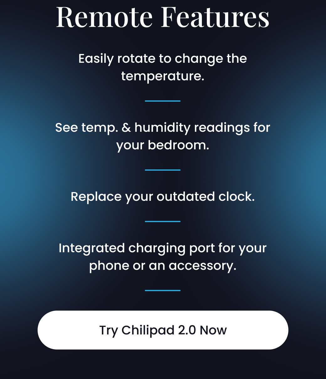Remote Features: Easily rotate to change the temperature, See temp. & humidity readings for your bedroom, Replace your outdated clock, Integrated charging port for your phone or an accessory. - TRY CHILIPAD 2.0 NOW