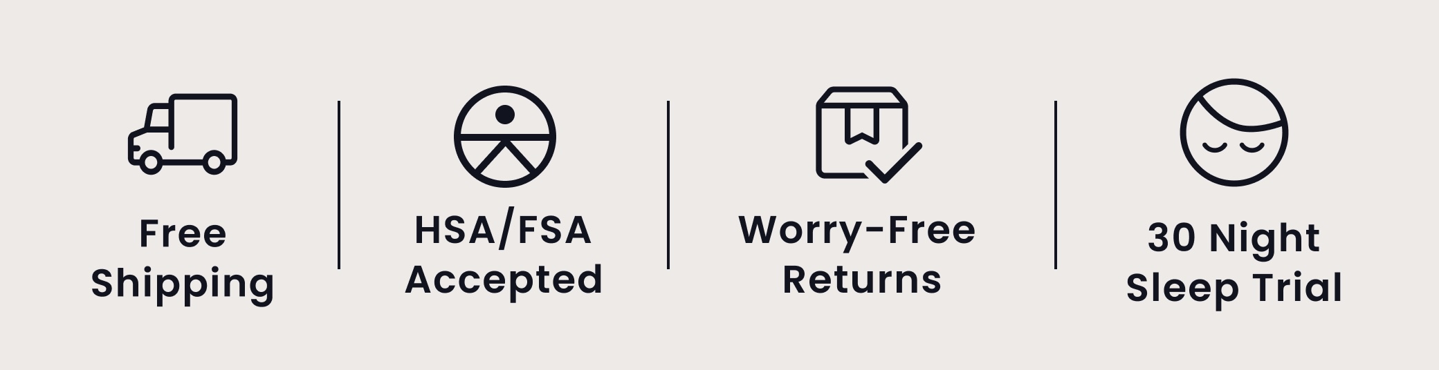 Free Shipping | HSA/FSA Accepted | Worry-Free Returns | 30 Night Sleep Trial