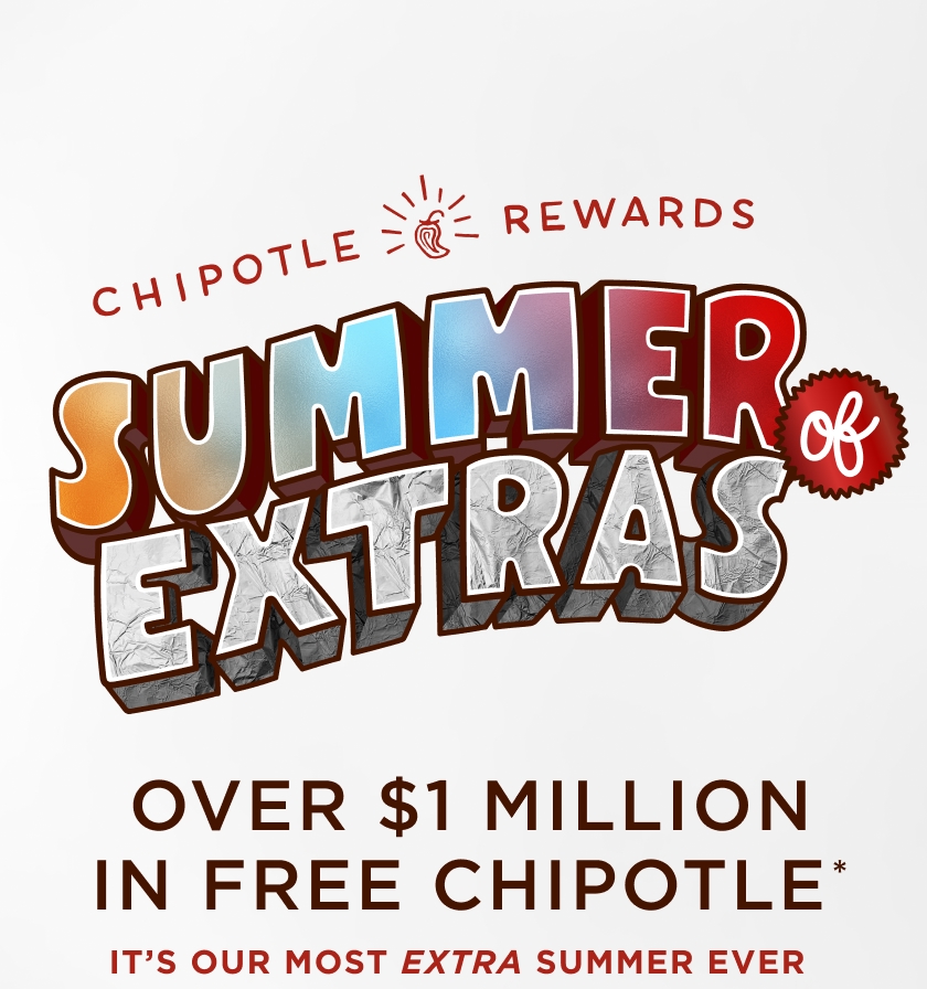Chipotle Rewards Logo. Summer of Extras logo. Over $1 Million in free Chipotle* It's our most extra summer ever. 