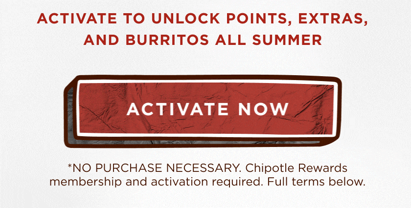 Activate to unlock points, extras, and burritos all summer. Activate Now. 