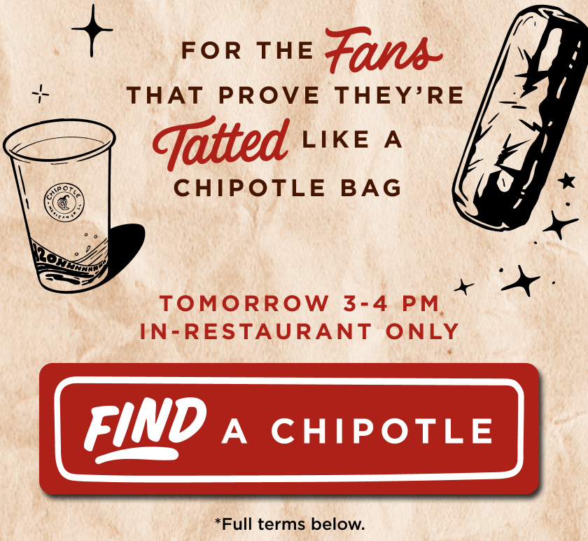 for the fans that prove they're tatted like a chipotle bag. tomorrow 3-4pm in-restaurant only. find a chipotle