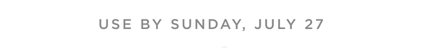 Use by Sunday, July 27