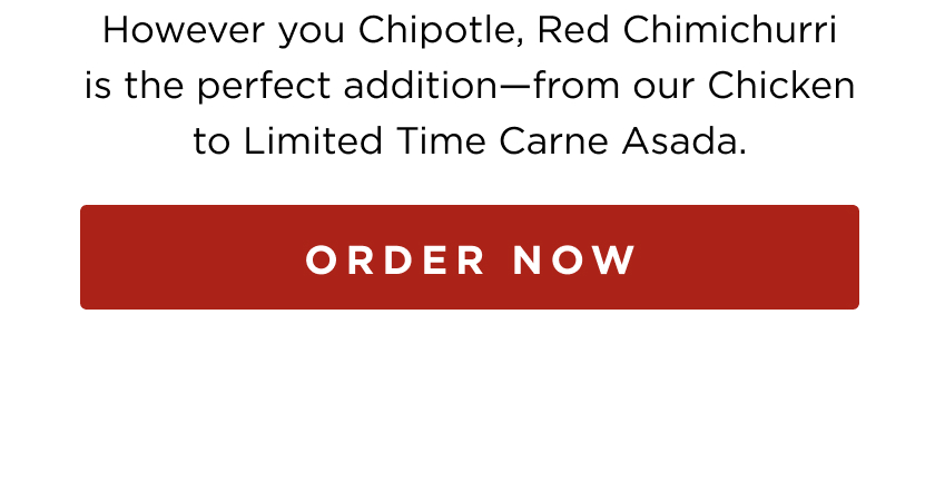 White background with text: ‘However you Chipotle, Red Chimichurri is the perfect addition—from our Chicken to Limited Time Carne Asada.’ Red ‘Order Now’ button below