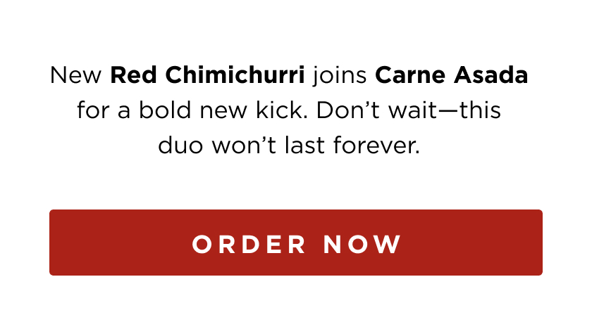 New red chimichurri joins carne asada for a bold new kick. don't wait- this duo won't last forever