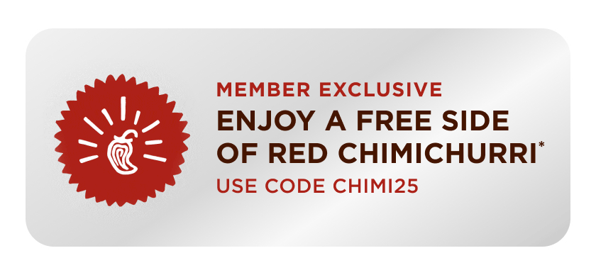 member exclusive: enjoy a free side of red chimichurri. use code chimi25.