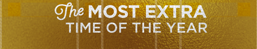 The Most Extra Time Of The Year. 