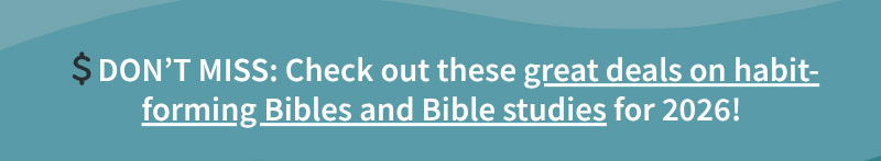 Check out these great deals on habit-forming Bibles and Bible studies for 2026!
