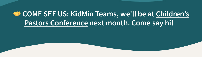 KidMin Teams, we'll be at Children’s Pastors Conference next month. Come say hi!