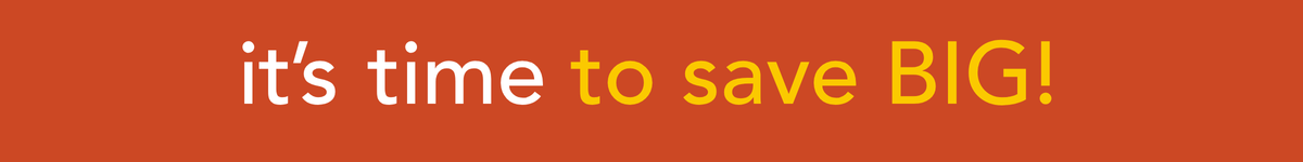 it's time to save BIG!