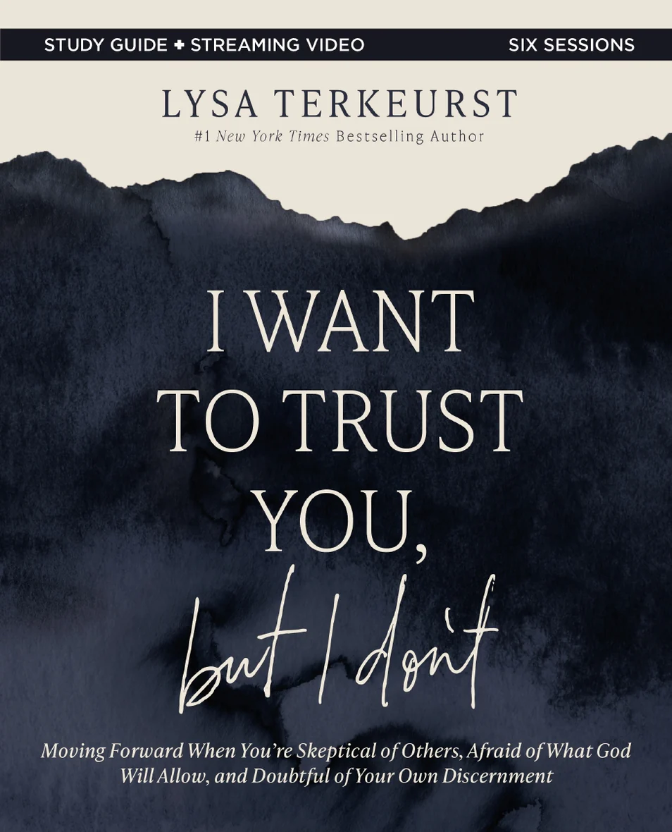 I Want to Trust You, but I Don't Bible Study Guide plus Streaming Video: Moving Forward When You’re Skeptical of Others, Afraid of What God Will Allow, and Doubtful of Your Own Discernment