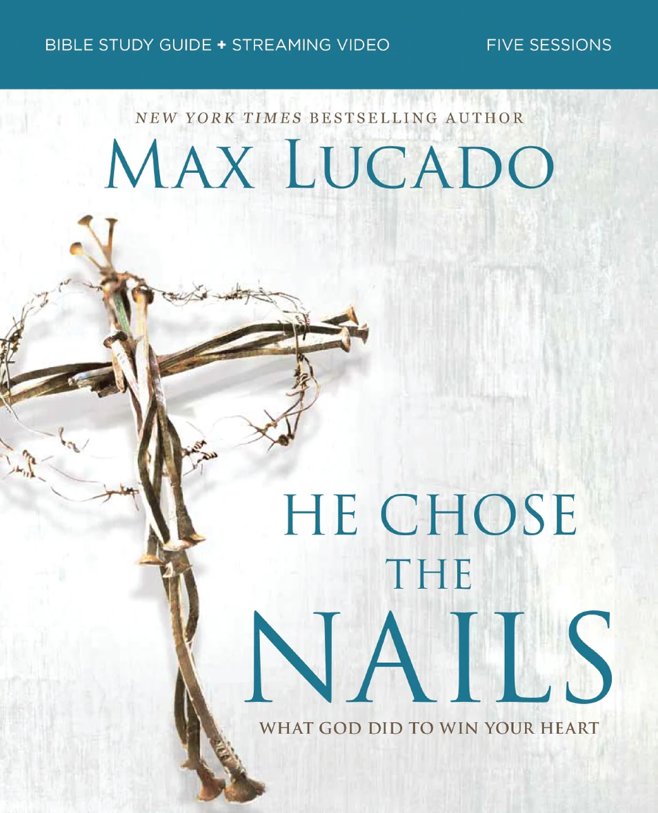  He Chose the Nails Bible Study Guide + Streaming Video, Updated Edition