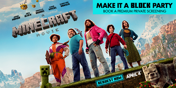 A MINECRAFT MOVIE | MAKE IT A BLOCK PARTY | BOOK A PREMIUM PRIVATE SCREENING | REQUEST NOW >