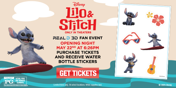 LILO & STITCH | REALD 3D FAN EVENT | OPENING NIGHT MAY 22ND AT 6:26PM | PURCHASE TICKETS AND RECEIVE WATER BOTTLE STICKERS | GET TICKETS >