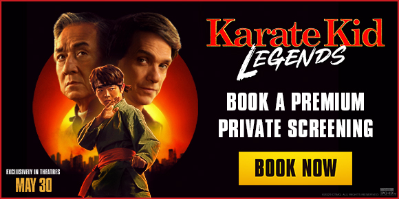KARATE KID LEGENDS | BOOK A PREMIUM PRIVATE SCREENING | BOOK NOW >
