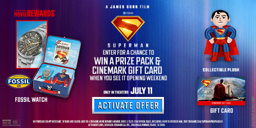 SUPERMAN | ENTER FOR A CHANCE TO WIN A PRIZE PACK & CINEMARK GIFT CARD WHEN YOU SEE IT OPENING WEEKEND | ACTIVATE OFFER >