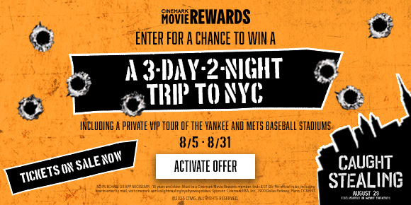 CAUGHT STEALING | ENTER FOR A CHANCE TO WIN A 3 DAY 2 NIGHT TRIP TO NYC | INCLUIDING A PRIVATE VIP TOUR OF THE YANKEE AND METS BASEBALL STADIUMS | 8/5-8/31 | ACTIVATE OFFER >