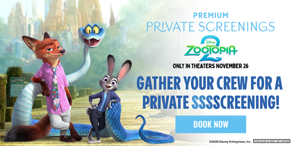 ZOOTOPIA 2 | PREMIUM PRIVATE SCREENINGS | GATHER YOUR CREW FOR A PRIVATE SSSSCREENING! | BOOK NOW > 
