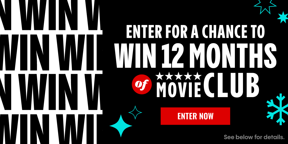 ENTER FOR A CHANCE TO WIN 12 MONTHS OF MOVIE CLUB | ENTER NOW >