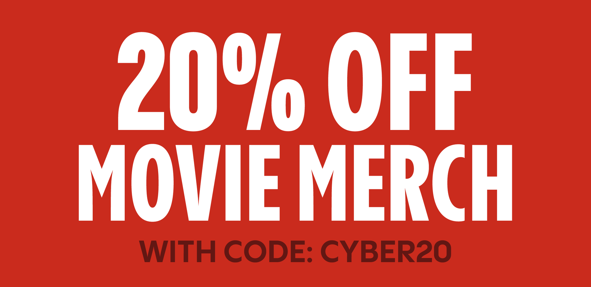 20% OFF MOVIE MERCH WITH CODE: CYBER20