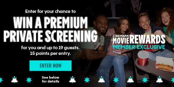 Enter for your chance to WIN A PREMIUM PRIVATE SCREENING for you and up to 19 guests. | 15 points per entry. | ENTER NOW > | See below for details
