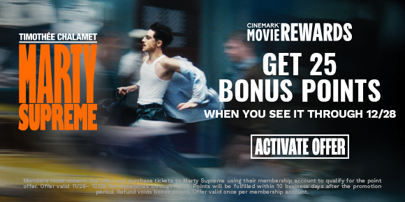 MARTY SUPREME | GET 25 BONUS POINTS WHEN YOU SEE IT THROUGH 12/28 | ACTIVATE OFFER >