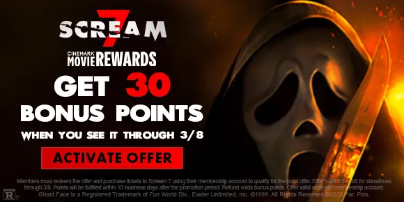 SCREAM 7 | GET 30 BONUS POINTS WHEN YOU SEE IT THROUGH 3/8 | ACTIVATE OFFER >