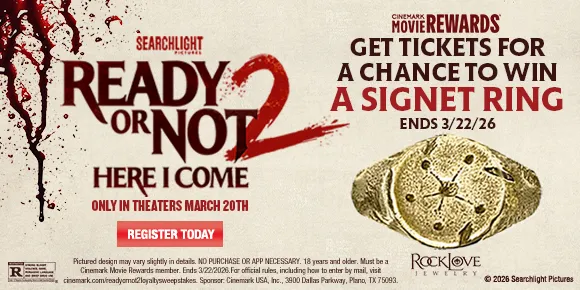 READY OR NOT 2: HERE I COME | GET TICKETS FOR A CHANCE TO WIN A SIGNET RING | ENDS 3/22/26 | REGISTER TODAY >