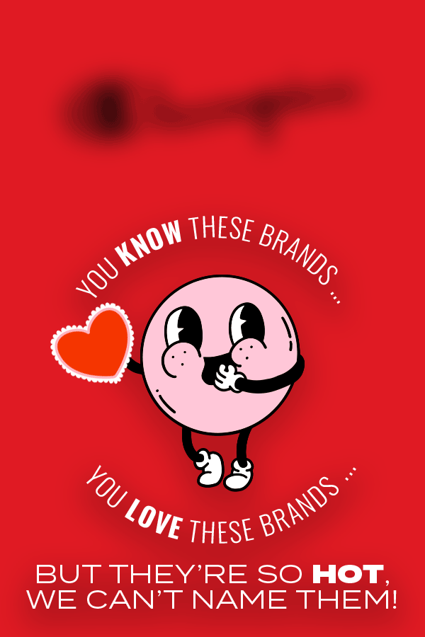 Brands So Hot, We Can't Name Them!