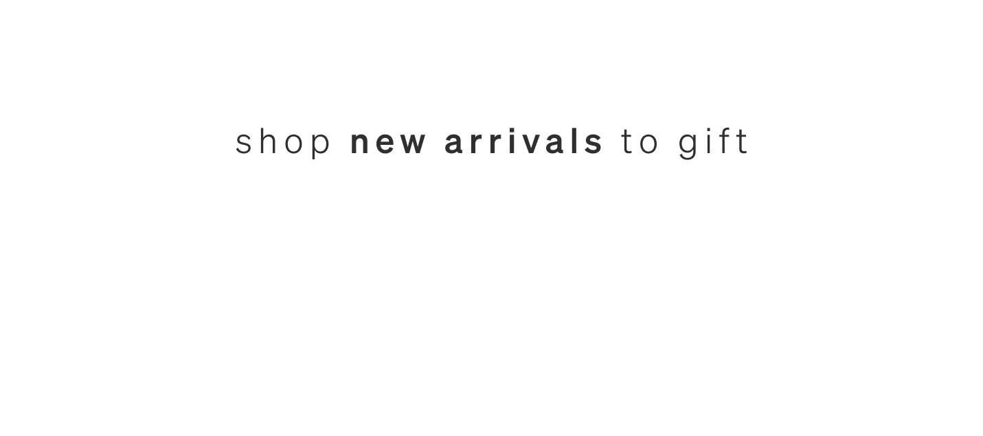 shop new arrivals to gift