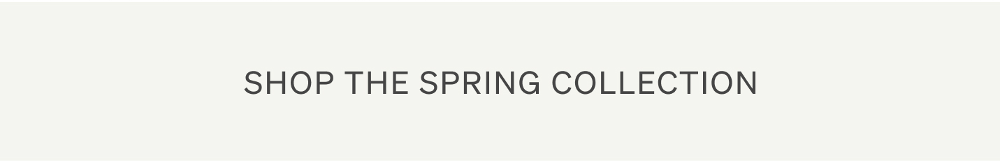 Shop the Spring Collection