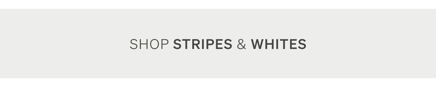 Shop Stripes & Whites