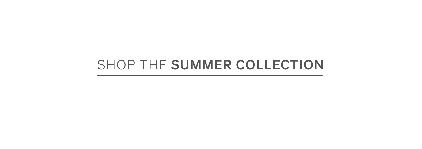 Shop the Summer Collection